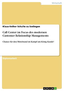 Kartonierter Einband Call Center im Focus des modernen Customer Relationship Managements von Klaus-Volker Schulte zu Sodingen