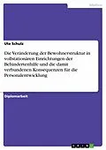 E-Book (epub) Die Veränderung der Bewohnerstruktur in vollstationären Einrichtungen der Behindertenhilfe und die damit verbundenen Konsequenzen für die Personalentwicklung von Ute Schulz