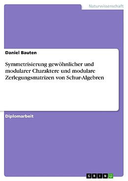 Kartonierter Einband Symmetrisierung gewöhnlicher und modularer Charaktere und modulare Zerlegungsmatrizen von Schur-Algebren von Daniel Bauten