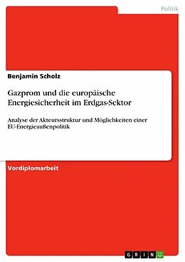 E-Book (pdf) Gazprom und die europäische Energiesicherheit im Erdgas-Sektor von Benjamin Scholz