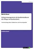 E-Book (pdf) Schmerzmanagement als Qualitätsindikator der Pflege im Krankenhaus: von Martin Braun