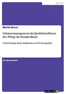 E-Book (pdf) Schmerzmanagement als Qualitätsindikator der Pflege im Krankenhaus: von Martin Braun