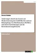 E-Book (pdf) Änderungen durch das Gesetz zur Modernisierung des GmbH-Rechts und zur Bekämpfung von Missbräuchen (MoMiG) und deren Auswirkungen auf die Restrukturierungsbranche von Dennis Rödder