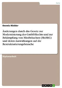 E-Book (pdf) Änderungen durch das Gesetz zur Modernisierung des GmbH-Rechts und zur Bekämpfung von Missbräuchen (MoMiG) und deren Auswirkungen auf die Restrukturierungsbranche von Dennis Rödder