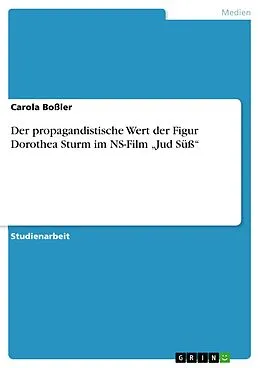 E-Book (pdf) Der propagandistische Wert der Figur Dorothea Sturm im NS-Film "Jud Süß" von Carola Boßler