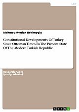 eBook (pdf) Constitutional Developments Of Turkey Since Ottoman Times To The Present State Of The Modern Turkish Republic de Mehmet Merdan Hekimoglu