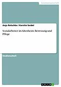 E-Book (pdf) Sozialarbeiter im Altenheim: Betreuung und Pflege von Anja Retschke, Kerstin Seidel