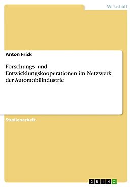 Kartonierter Einband Forschungs- und Entwicklungskooperationen im Netzwerk der Automobilindustrie von Anton Frick