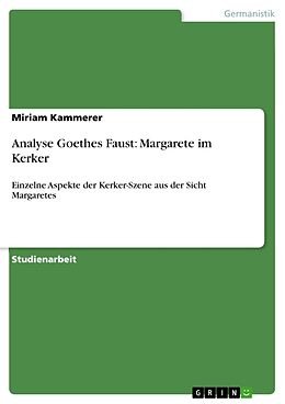 Kartonierter Einband Analyse Goethes Faust: Margarete im Kerker von Miriam Kammerer