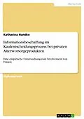 E-Book (pdf) Informationsbeschaffung im Kaufentscheidungsprozess bei privaten Altersvorsorgeprodukten von Katharina Handke