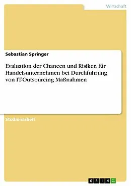 E-Book (epub) Evaluation der Chancen und Risiken für Handelsunternehmen bei Durchführung von IT-Outsourcing Maßnahmen von Sebastian Springer