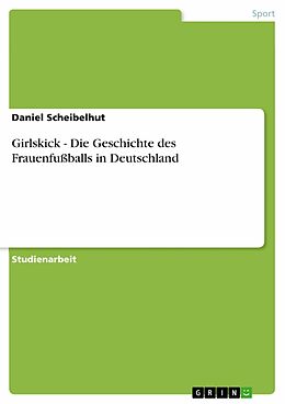 E-Book (pdf) Girlskick - Die Geschichte des Frauenfußballs in Deutschland von Daniel Scheibelhut