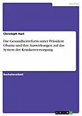 E-Book (epub) Die Gesundheitreform unter Präsident Obama - Ihre Auswirkungen auf das System der Krankenversorgung von Christoph Hart