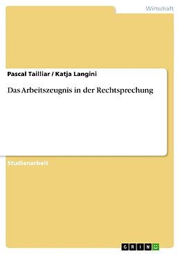 Kartonierter Einband Das Arbeitszeugnis in der Rechtsprechung von Katja Langini, Pascal Tailliar