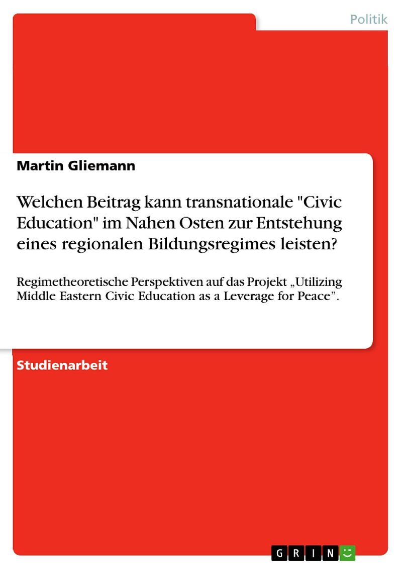 Welchen Beitrag kann transnationale "Civic Education" im Nahen Osten zur Entstehung eines regionalen Bildungsregimes leisten?