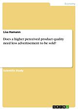 Kartonierter Einband Does a higher perceived product quality need less advertisement to be sold? von Lisa Hamann