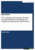 E-Book (epub) SAP - Strategien und Lösungen für Klein- und Mittelständische Unternehmen im Vergleich mit Open-Source ERP-Systemen von Björn Walther