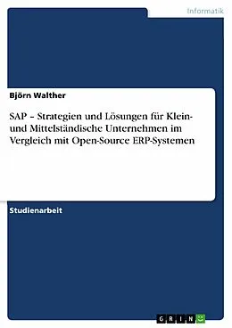 E-Book (epub) SAP - Strategien und Lösungen für Klein- und Mittelständische Unternehmen im Vergleich mit Open-Source ERP-Systemen von Björn Walther