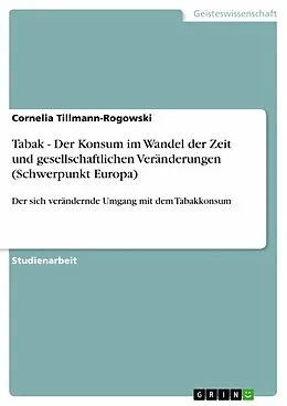 E-Book (pdf) Tabak - Der Konsum im Wandel der Zeit und gesellschaftlichen Veränderungen (Schwerpunkt Europa) von Cornelia Tillmann-Rogowski