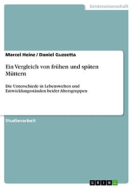 E-Book (pdf) Ein Vergleich von frühen und späten Müttern von Marcel Heinz, Daniel Guzzetta
