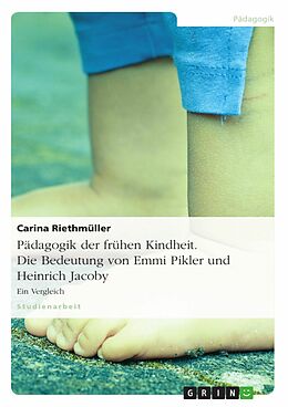 E-Book (pdf) Die Bedeutung Emmi Piklers und Heinrich Jacobys für die Pädagogik der frühen Kindheit von Carina Riethmüller