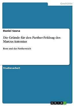 E-Book (pdf) Die Gründe für den Parther-Feldzug des Marcus Antonius von Daniel Sosna