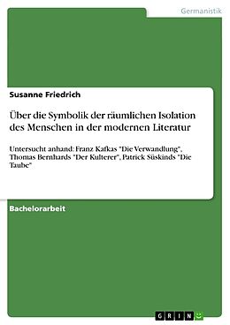 Kartonierter Einband Über die Symbolik der räumlichen Isolation des Menschen in der modernen Literatur von Susanne Friedrich