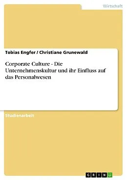 E-Book (pdf) Corporate Culture - Die Unternehmenskultur und ihr Einfluss auf das Personalwesen von Tobias Engfer, Christiane Grunewald