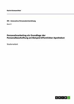 E-Book (pdf) Personalmarketing als Grundlage der Personalbeschaffung am Beispiel öffentlicher Apotheken von Karin Kronawitter