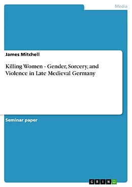 Couverture cartonnée Killing Women - Gender, Sorcery, and Violence in Late Medieval Germany de James Mitchell
