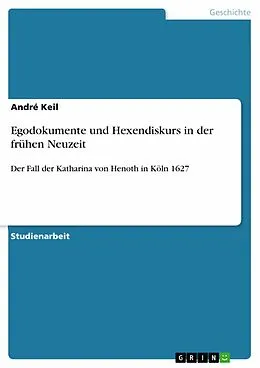 E-Book (epub) Egodokumente und Hexendiskurs in der frühen Neuzeit von André Keil