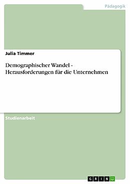 E-Book (pdf) Demographischer Wandel - Herausforderungen für die Unternehmen von Julia Timmer