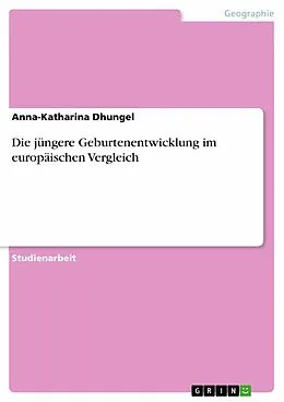 E-Book (pdf) Die jüngere Geburtenentwicklung im europäischen Vergleich von Anna-Katharina Dhungel