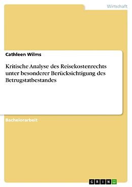 Kartonierter Einband Kritische Analyse des Reisekostenrechts unter besonderer Berücksichtigung des Betrugstatbestandes von Cathleen Wilms
