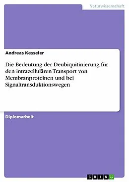 E-Book (epub) Die Bedeutung der Deubiquitinierung für den intrazellulären Transport von Membranproteinen und bei Signaltransduktionswegen von Andreas Kesseler