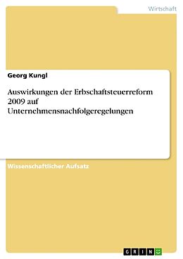 Kartonierter Einband Auswirkungen der Erbschaftsteuerreform 2009 auf Unternehmensnachfolgeregelungen von Georg Kungl
