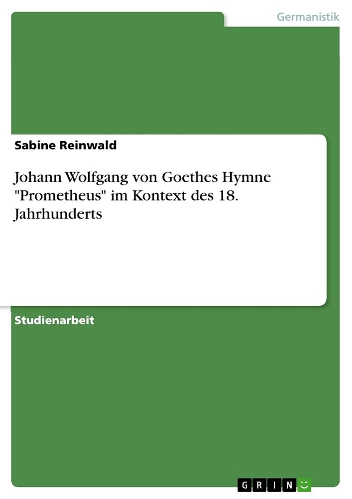 Johann Wolfgang von Goethes Hymne "Prometheus" im Kontext des 18. Jahrhunderts