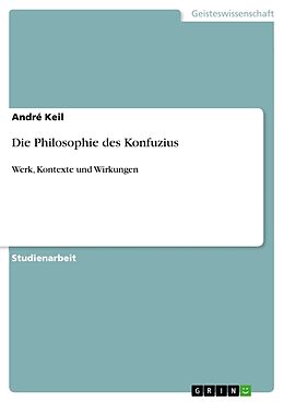 Kartonierter Einband Die Philosophie des Konfuzius von André Keil