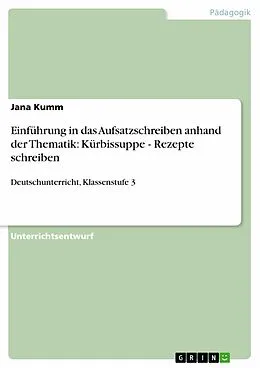 E-Book (epub) Einführung in das Aufsatzschreiben anhand der Thematik: Kürbissuppe - Rezepte schreiben von Jana Kumm