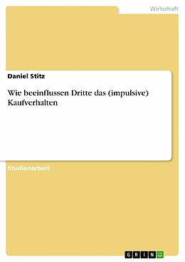 E-Book (pdf) Wie beeinflussen Dritte das (impulsive) Kaufverhalten von Daniel Stitz