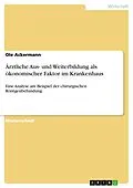 E-Book (epub) Ärztliche Aus- und Weiterbildung als ökonomischer Faktor im Krankenhaus von Ole Ackermann