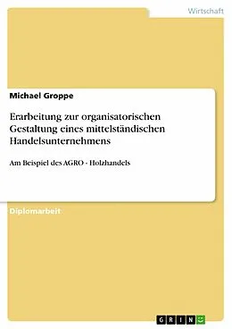 E-Book (epub) Erarbeitung zur organisatorischen Gestaltung eines mittelständischen Handelsunternehmens von Michael Groppe