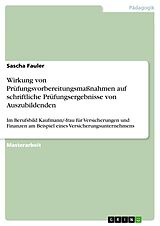 E-Book (pdf) Wirkung von Prüfungsvorbereitungsmaßnahmen auf schriftliche Prüfungsergebnisse von Auszubildenden von Sascha Fauler
