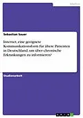 E-Book (epub) Internet, eine geeignete Kommunikationsform für ältere Patienten in Deutschland, um über chronische Erkrankungen zu informieren? von Sebastian Sauer