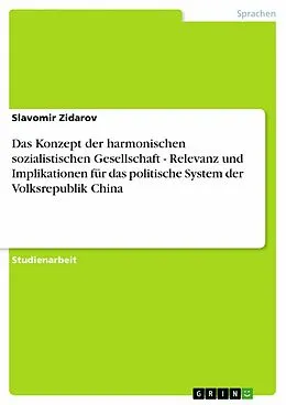 E-Book (epub) Das Konzept der harmonischen sozialistischen Gesellschaft - Relevanz und Implikationen für das politische System der Volksrepublik China von Slavomir Zidarov