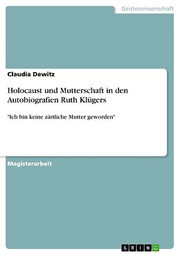 Kartonierter Einband Holocaust und Mutterschaft in den Autobiografien Ruth Klügers von Claudia Dewitz