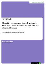E-Book (pdf) Charakterisierung der Komplexbildung zwischen Zellpenetrierenden Peptiden und Oligonukleotiden von Hanno Sjuts