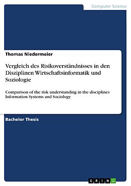 E-Book (pdf) Vergleich des Risikoverständnisses in den Disziplinen Wirtschaftsinformatik und Soziologie von Thomas Niedermeier