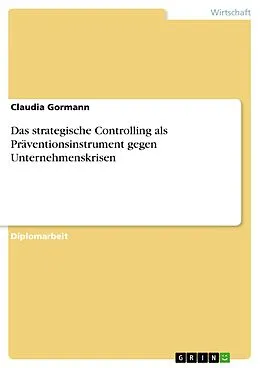 E-Book (pdf) Das strategische Controlling als Präventionsinstrument gegen Unternehmenskrisen von Claudia Gormann