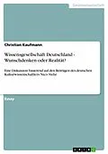 E-Book (pdf) Wissensgesellschaft Deutschland - Wunschdenken oder Realität? Eine Diskussion basierend auf den Beiträgen des deutschen Kulturwissenschaftlers Nico Stehr von Christian Kaufmann